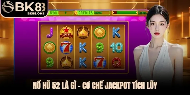 Nổ Hũ 52 BK8 | Kho Game Jackpot Và Cơ Hội Trúng Lớn Nổ hũ 52 vận hành theo cơ chế tích lũy phần cược qua từng lượt quay