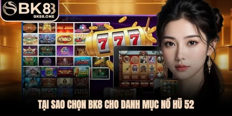 Nổ Hũ 52 BK8 | Kho Game Jackpot Và Cơ Hội Trúng Lớn BK8 hội tụ kho game jackpot chất lượng cùng ưu đãi minh bạch
